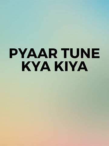 Pyaar Tune Kya Kiya...