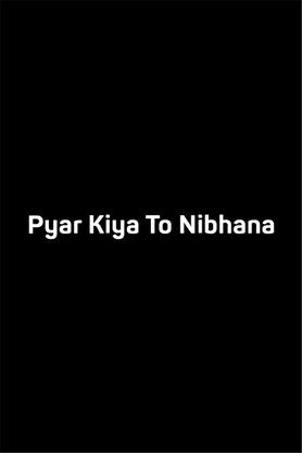 Pyar Kiya To Nibhana