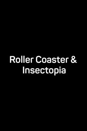Roller Coaster & Insectopia