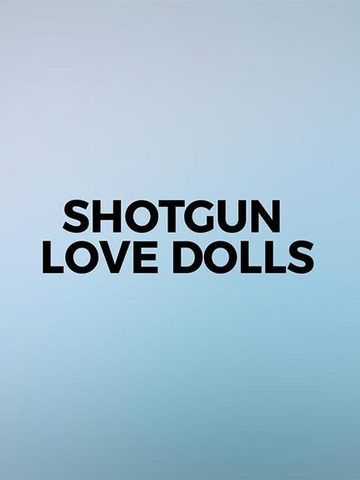 Shotgun Love Dolls