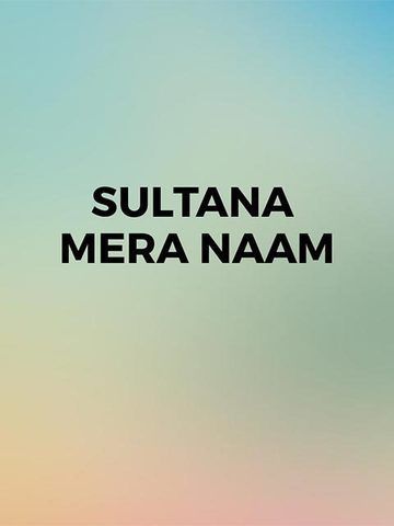 Sultana Mera Naam