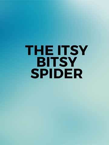The Itsy Bitsy Spider
