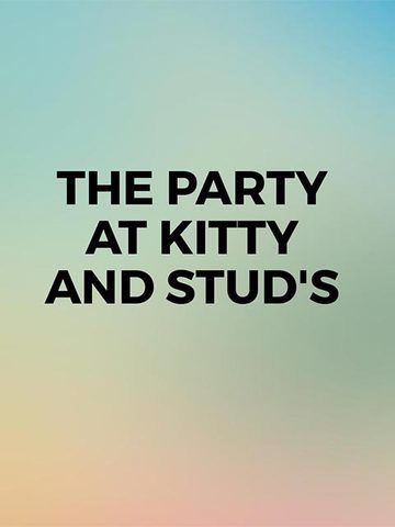 The Party At Kitty And Stud's