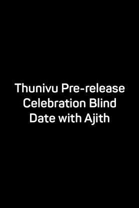 Thunivu Pre-release Celebration: Blind Date with Ajith
