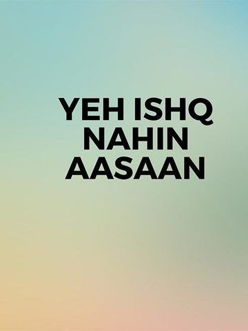 Yeh Ishq Nahin Aasaan