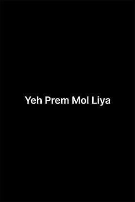 Yeh Prem Mol Liya
