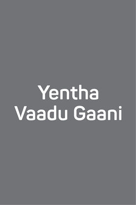 Yentha Vaadu Gaani