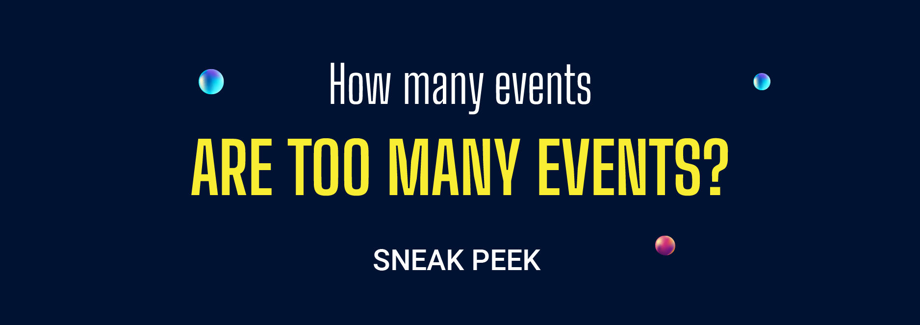 How many events are too many events?