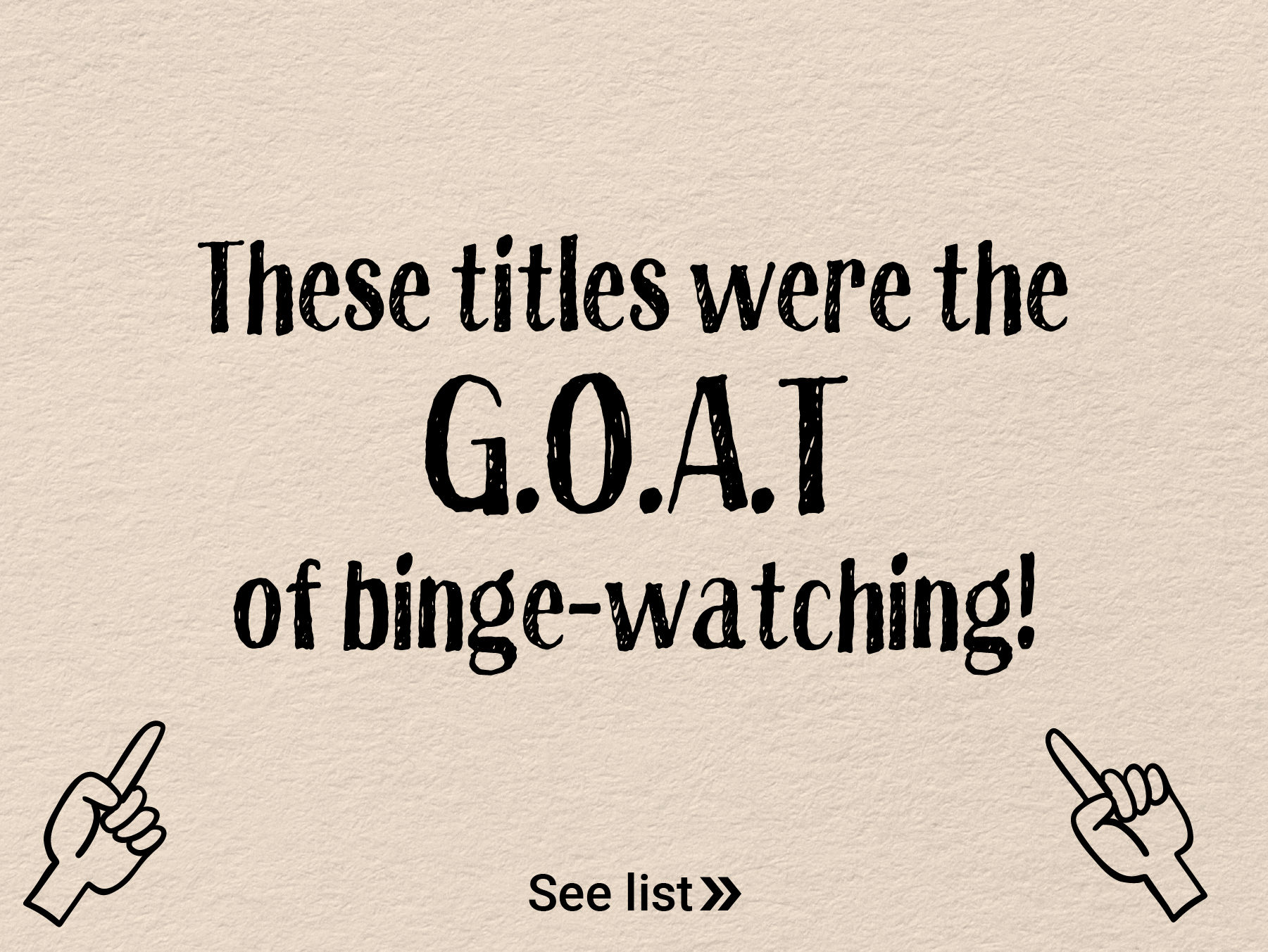 These titles were the G.O.A.T of binge-watching!