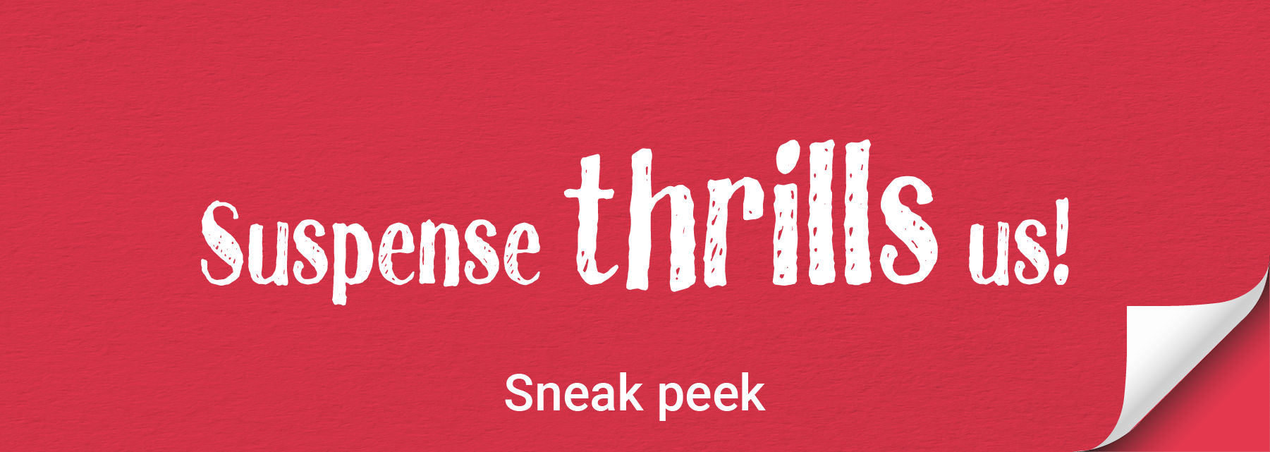 The suspense is killin (strikethrough) thrilling us!