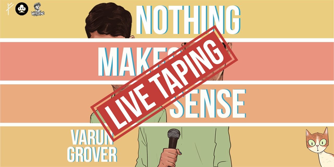 Nothing Makes Sense by Varun Grover | Mumbai