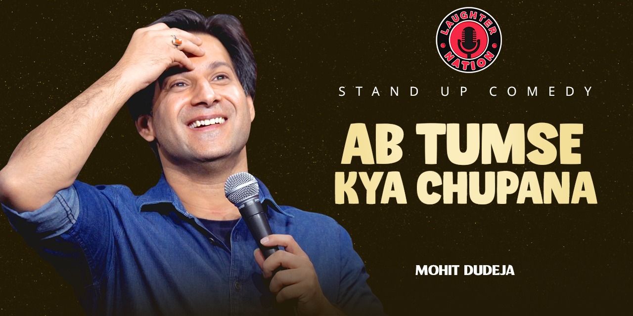 media-desktop-ab-tumse-kya-chupana-standup-by-mohit-dudeja-0-2026-5-6-t-4-36-21.jpg