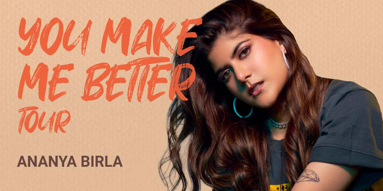 media-desktop-ananya-birla-you-make-me-better-tour-0-2023-1-24-t-7-33-30.jpg
