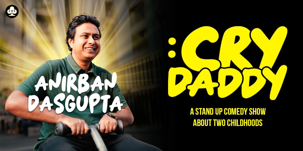 media-desktop-cry-daddy-anirban-dasgupta-comedy-show-0-2026-7-8-t-7-47-41.jpg