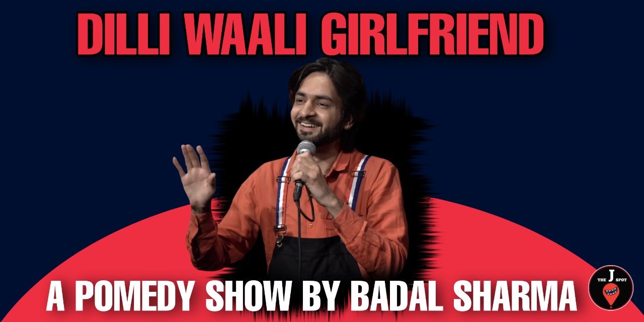 Delhi Wali Girlfriend: Pomdey Show by Badal Sharma