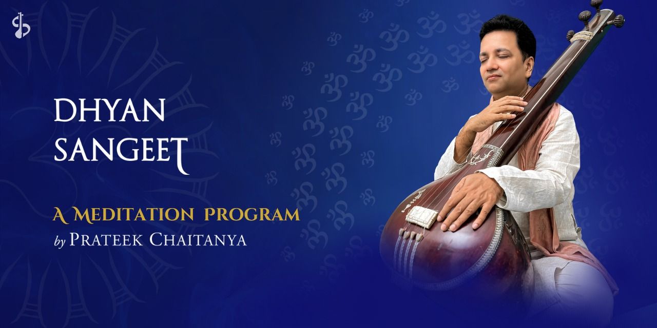 Dhyan Sangeet: Meditation With Prateek Chaitanya