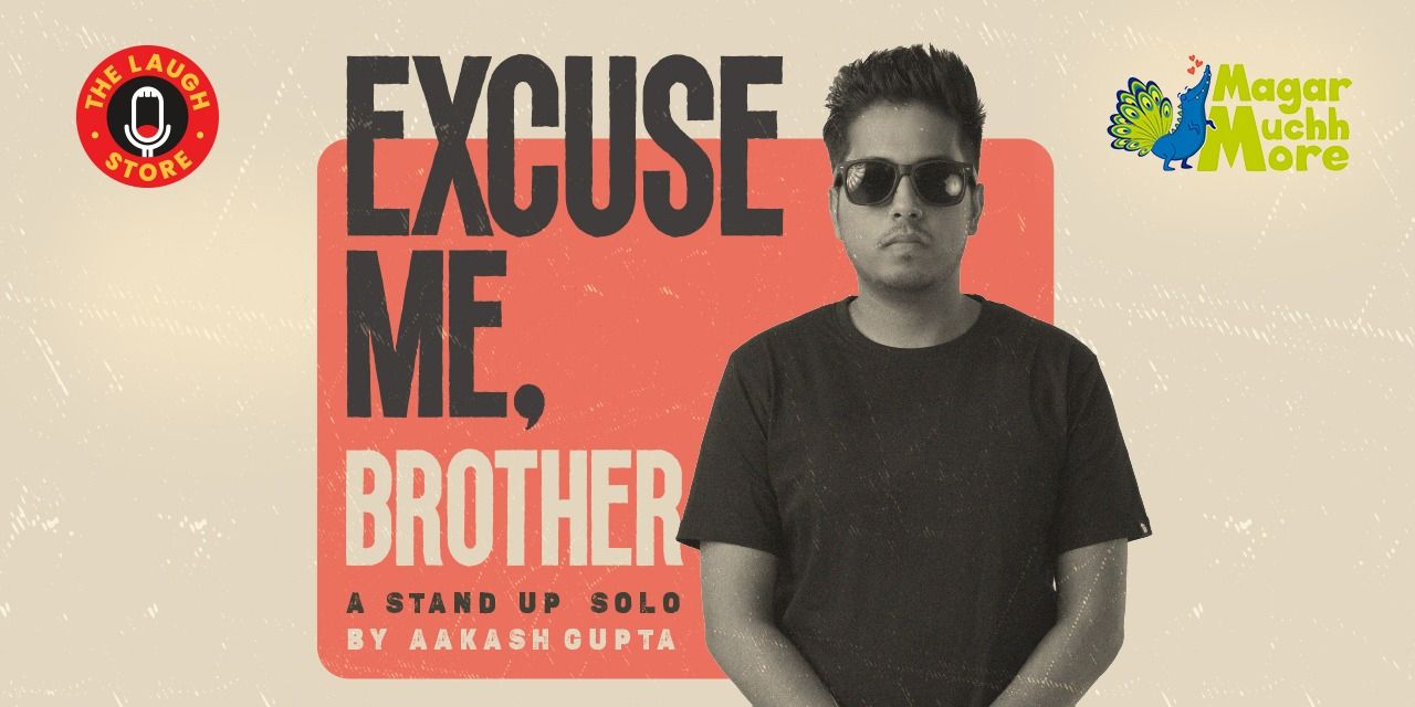 Excuse Me Brother – Standup Solo by Aakash Gupta