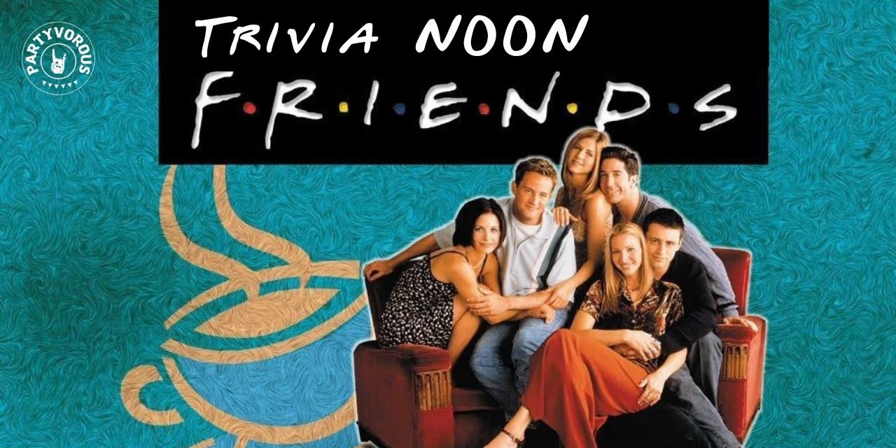 media-desktop-f-r-i-e-n-d-s-trivia-noon-by-partyvorous-0-2025-5-23-t-4-5-27.jpg