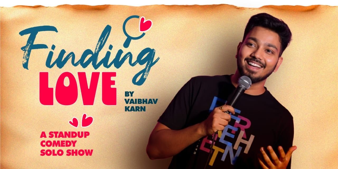 media-desktop-finding-love-standup-comedy-solo-by-vaibhav-karn-0-2026-7-12-t-6-39-44.jpg