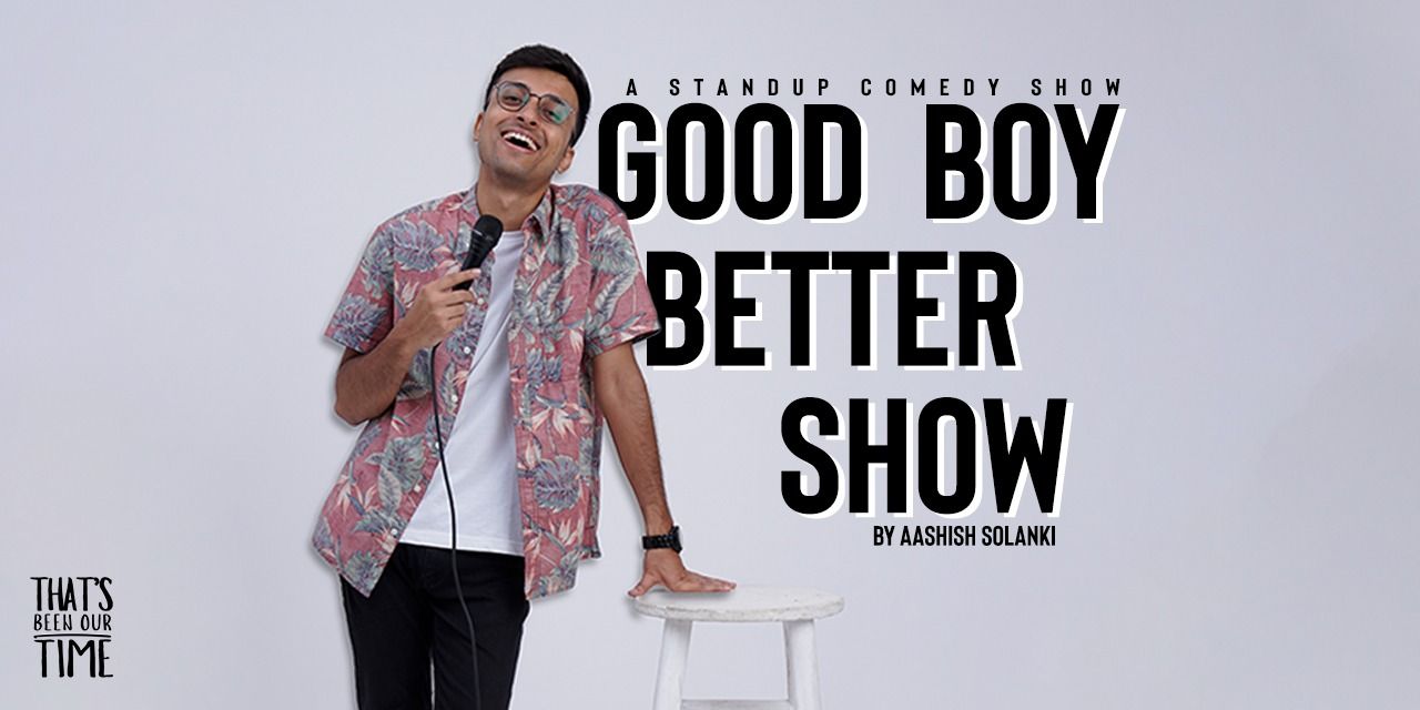 media-desktop-good-boy-better-show-by-aashish-solanki-0-2024-7-16-t-11-57-21.jpg