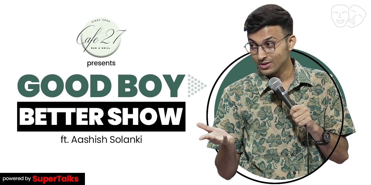 media-desktop-good-boy-better-show-ft-aashish-solanki-0-2023-5-2-t-11-21-38.jpg
