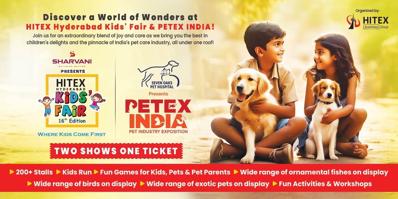 HITEX Hyderabad Kids’ Fair & PETEX INDIA