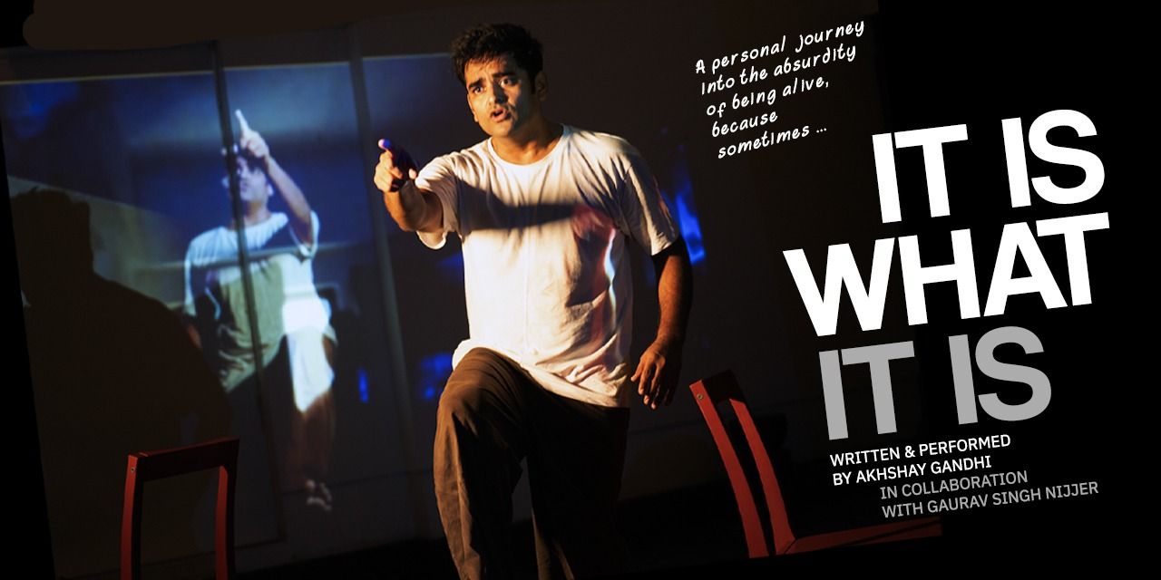 media-desktop-it-is-what-it-is-a-performance-by-akhshay-gandhi-0-2026-10-16-t-17-11-3.jpg