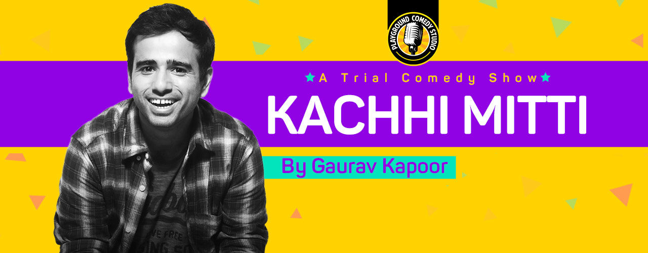 media-desktop-kachhi-mitti-a-trial-comedy-show-by-gaurav-kapoor-2019-10-7-t-17-27-42.jpg