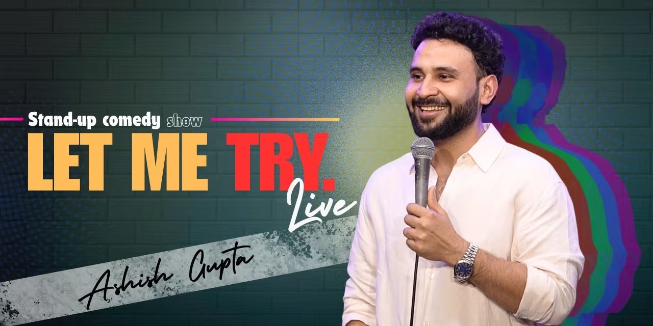 Let Me Try : A StandUP Comedy Solo by Ashish Gupta