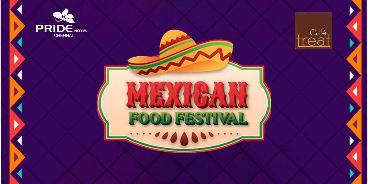 media-desktop-mexican-food-fest-chennai-0-2025-5-1-t-7-22-24.jpg