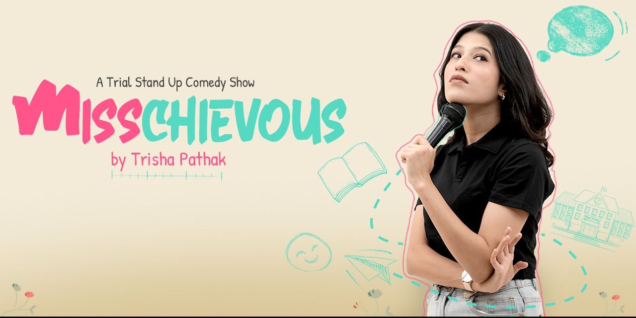 media-desktop-misschievous-stand-up-comedy-soloby-trisha-pathak-0-2026-7-13-t-1-57-1.jpg