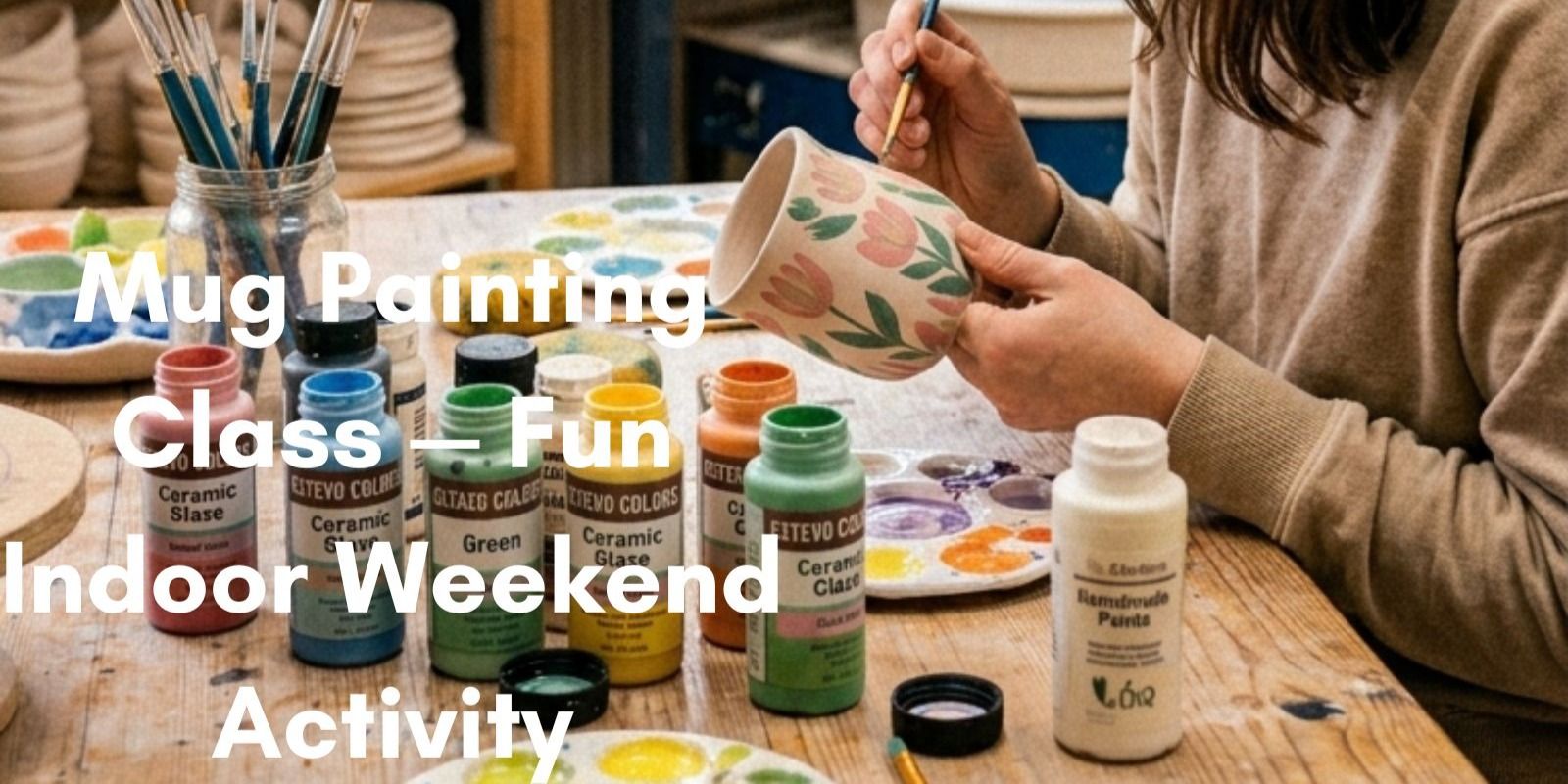 media-desktop-mug-painting-class-fun-indoor-weekend-activity-0-2026-5-15-t-11-33-24.jpg