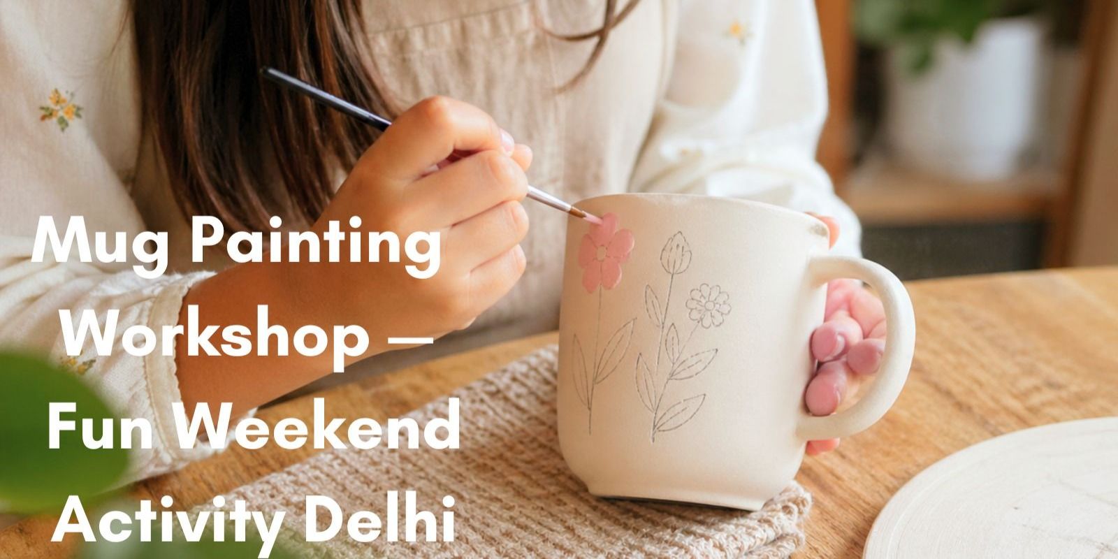 media-desktop-mug-painting-workshop-fun-weekend-activity-delhi-0-2026-5-19-t-10-19-58.jpg