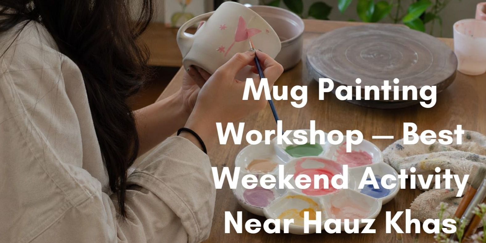 media-desktop-mug-painting-workshop-weekend-activity-hauz-khas-0-2026-7-21-t-13-47-36.jpg