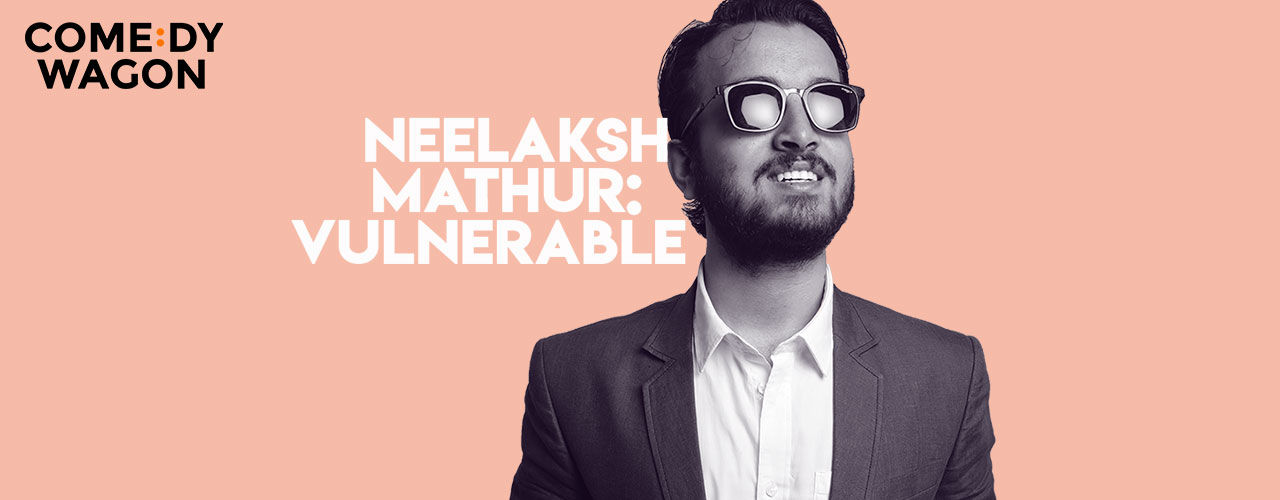 media-desktop-neelaksh-mathur-vulnerable-a-standup-comedy-show-2019-9-27-t-17-11-55.jpg