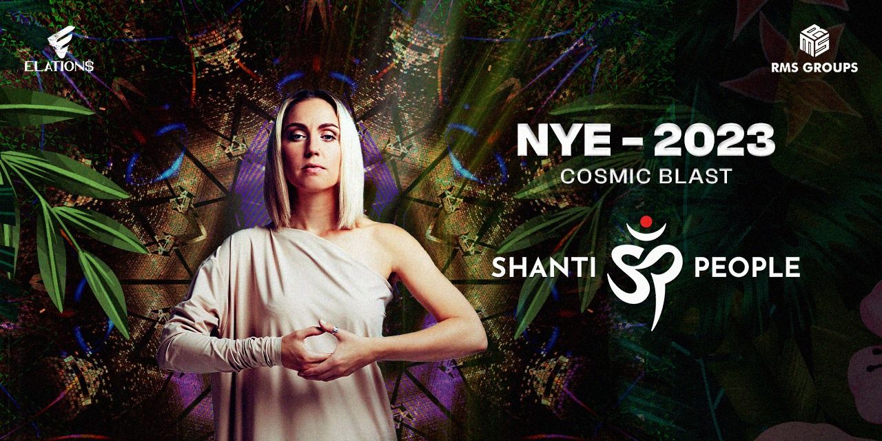 NYE 2023 – Shanti People (Cosmic Blast)
