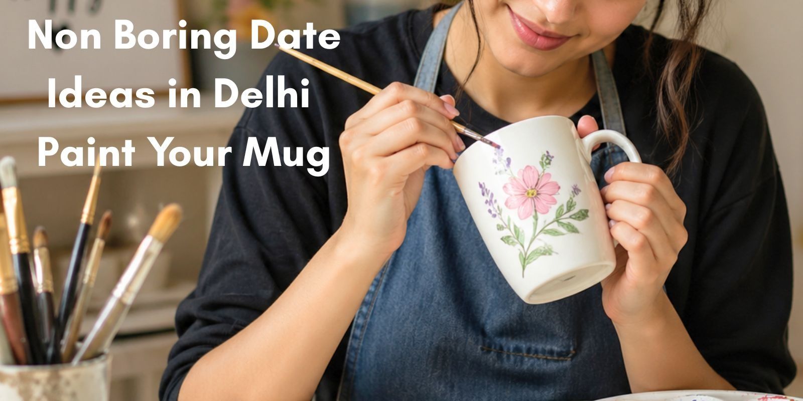 media-desktop-non-boring-date-ideas-in-delhi-paint-your-mug-0-2026-5-20-t-7-38-48.jpg