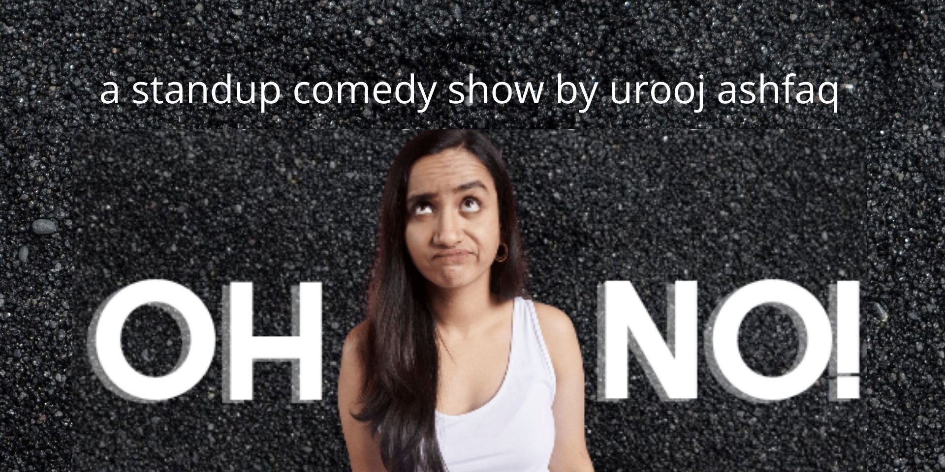 Oh No! A Standup Comedy Show by Urooj Ashfaq