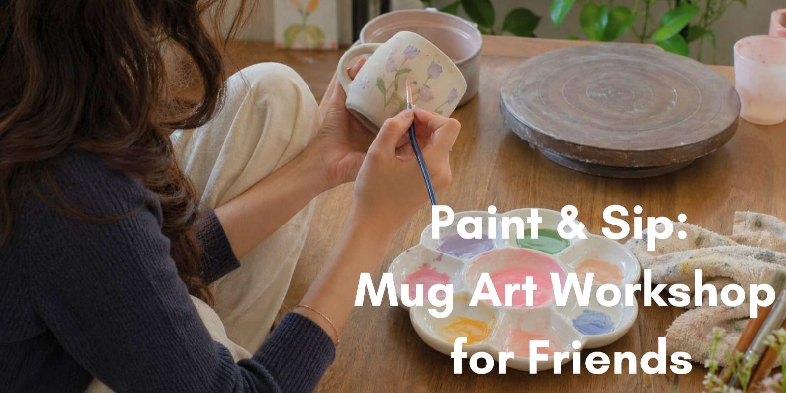media-desktop-paint-sip-mug-art-workshop-for-friends-0-2026-5-19-t-10-14-39.jpg