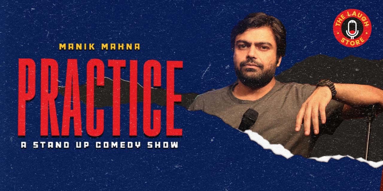 PRACTICE – A Standup Comedy Show by Manik Mahna in Bengaluru