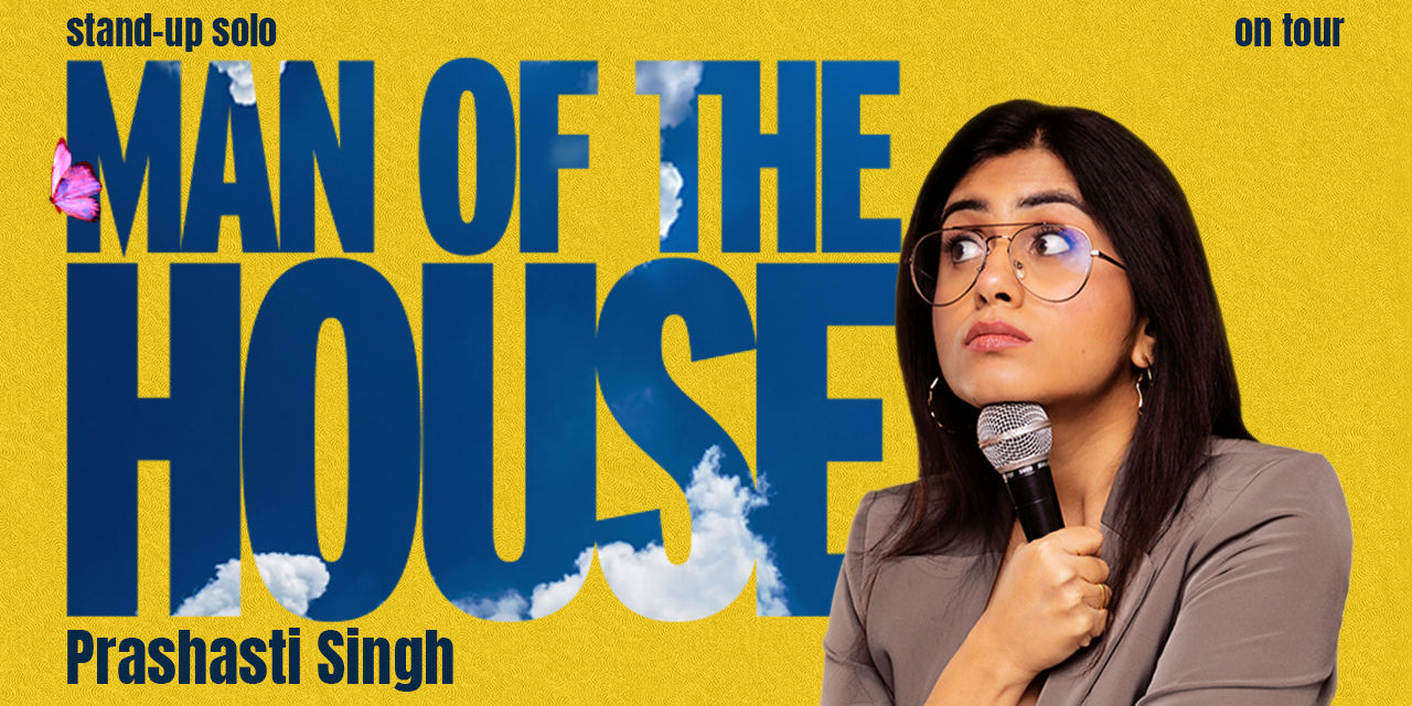 Prashasti Singh – Man of the House (Stand Up Tour) in Mumbai
