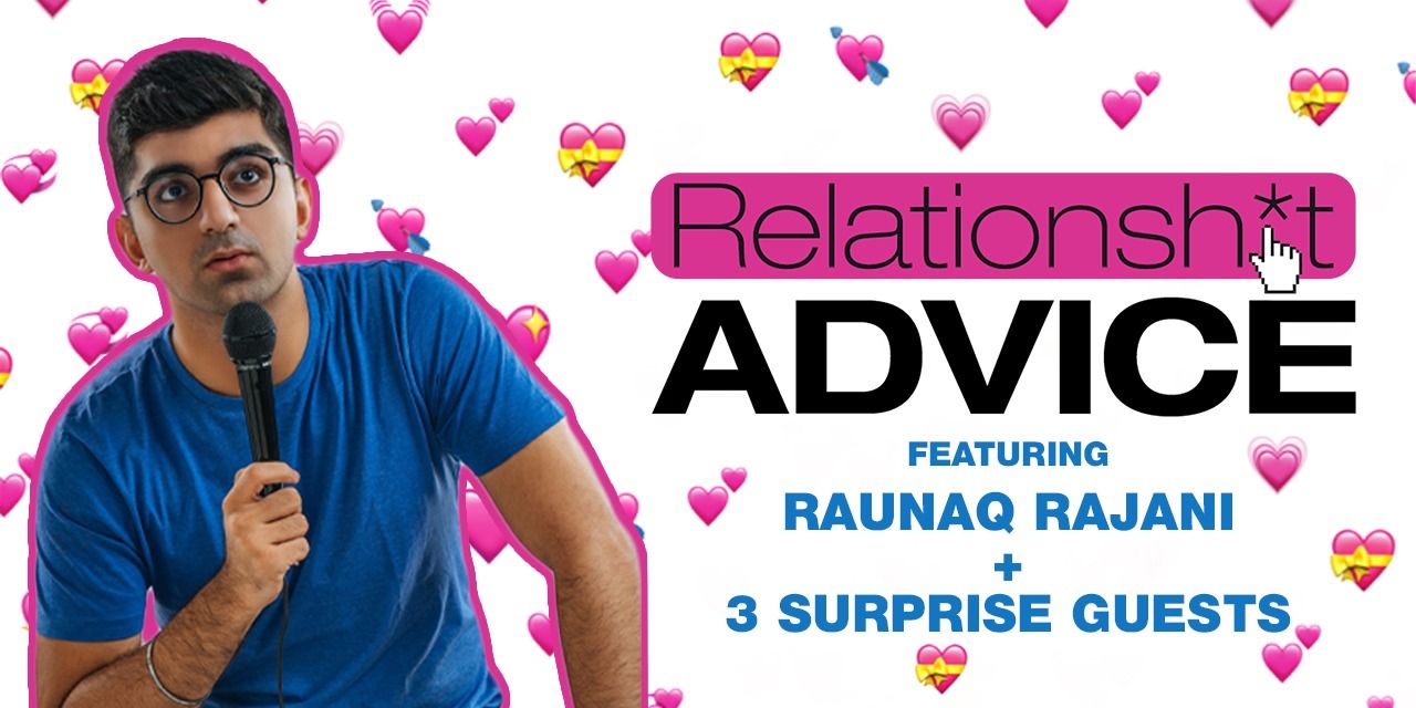 RelationShit Advice – Raunaq Rajani