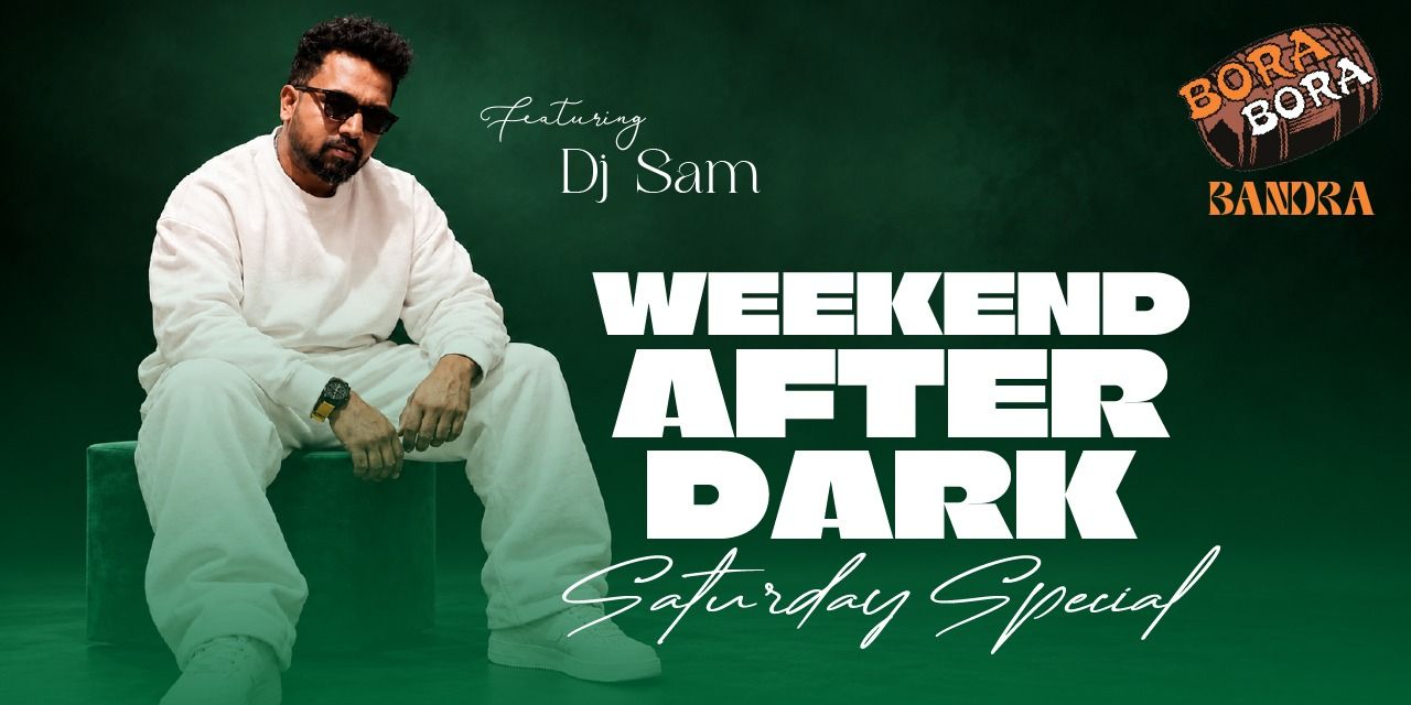 Saturday Special ft. DJ Sam at BORA BORA.