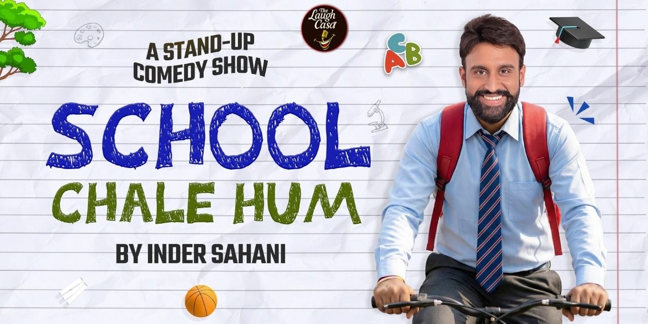 media-desktop-school-chale-hum-a-comedy-show-by-inder-sahani-0-2026-8-6-t-14-45-58.jpg