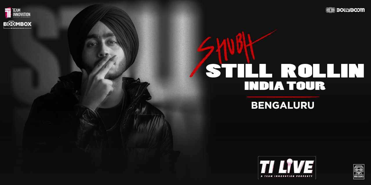 Shubh Still Rollin Tour by TI LIVE - Bangalore