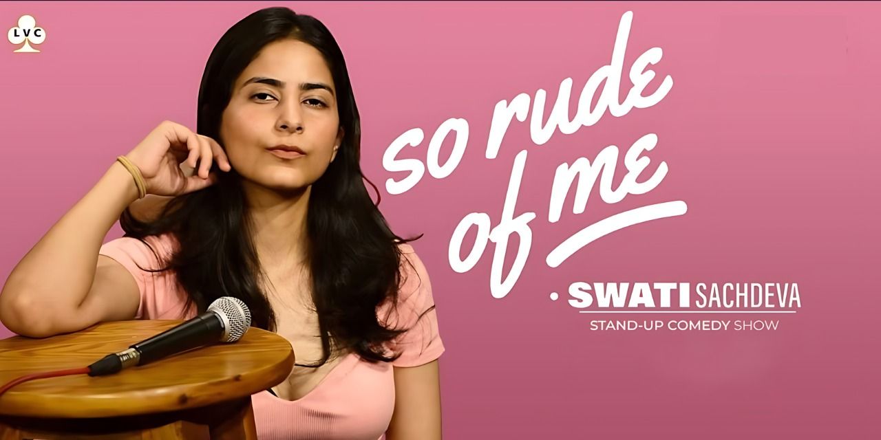 So Rude Of Me – Swati Sachdeva | Live in Bengaluru