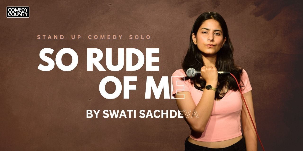 So Rude of me by Swati Sachdeva | Live in Noida