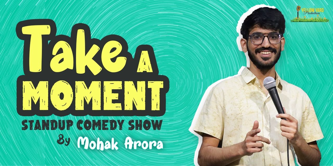 Take a Moment: Stand-up Comedy Show by Mohak Arora in Ahmedabad