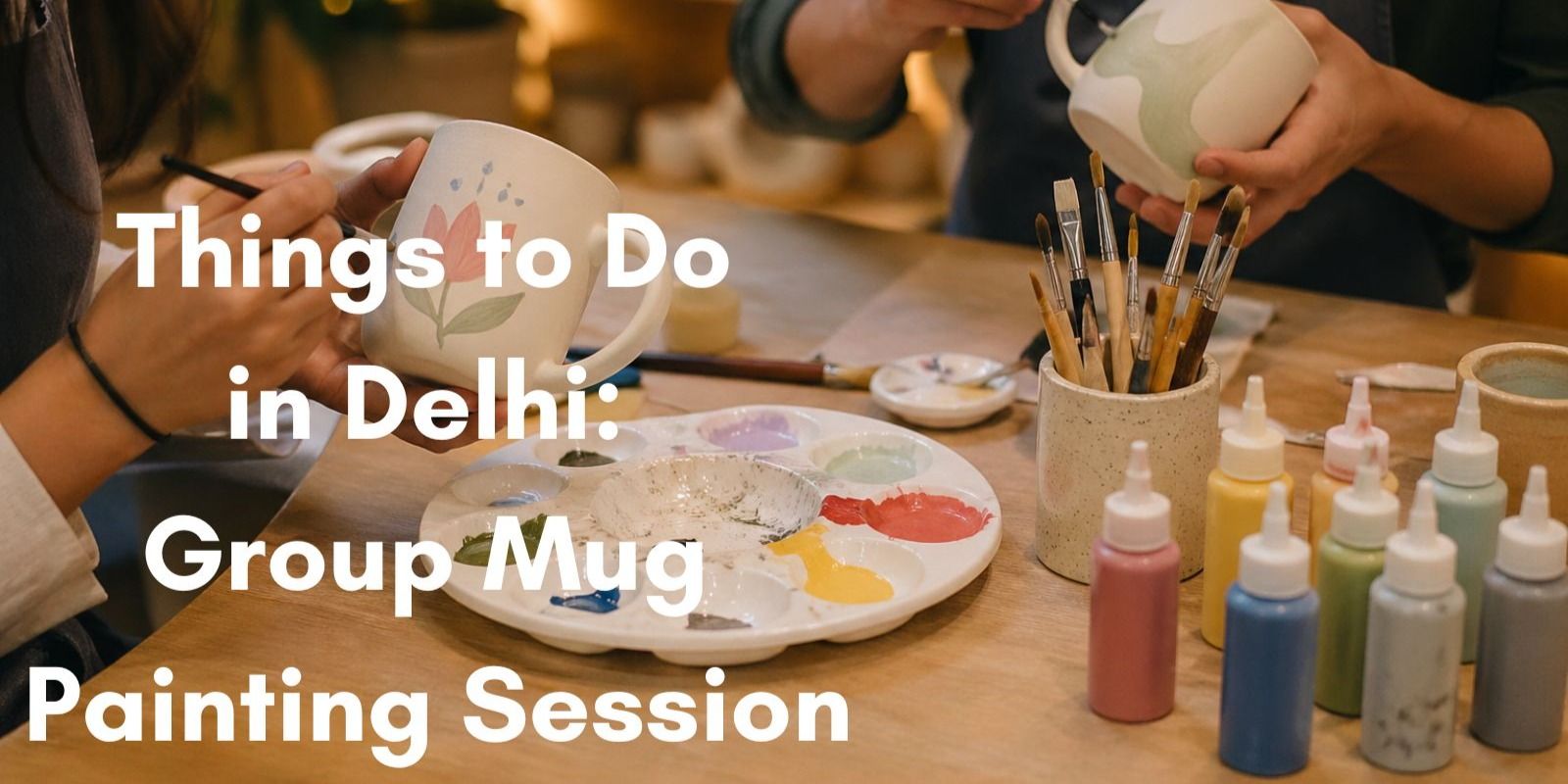 media-desktop-things-to-do-in-delhi-group-mug-painting-session-0-2026-5-19-t-7-39-56.jpg