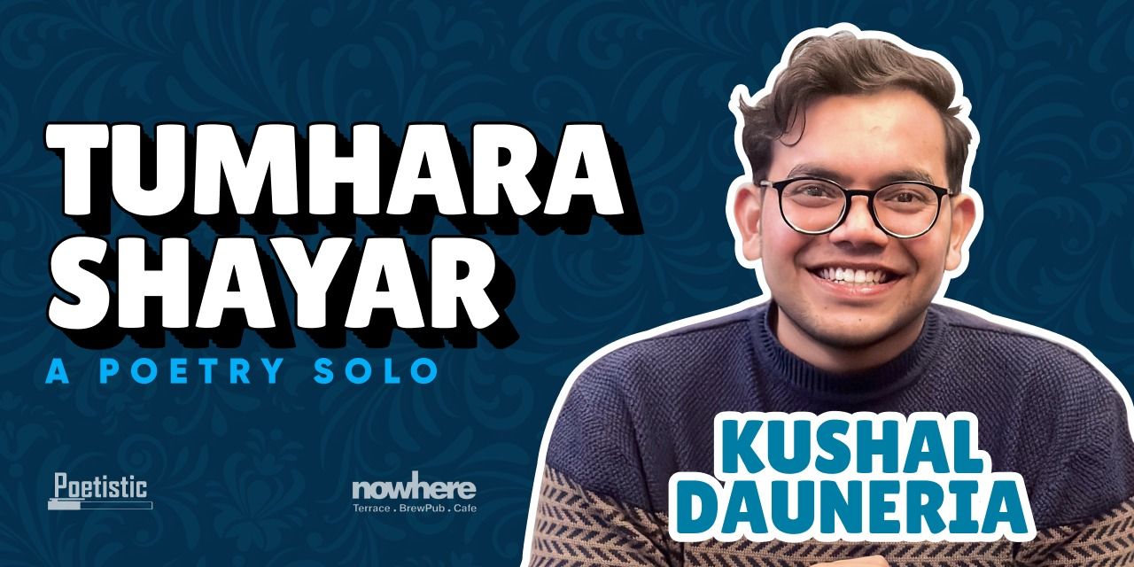media-desktop-tumhara-shayar-a-poetry-solo-by-kushal-dauneria-0-2024-2-26-t-12-44-46.jpg
